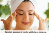 Bí quyết sở hữu gương mặt thon gọn chỉ sau một tuần